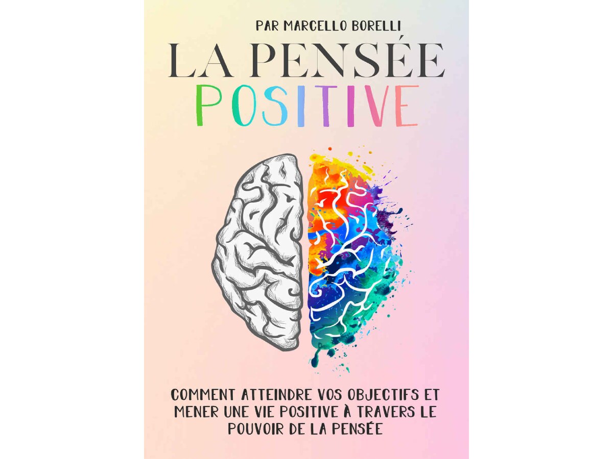 LA PENSÉE POSITIVE Comment atteindre.