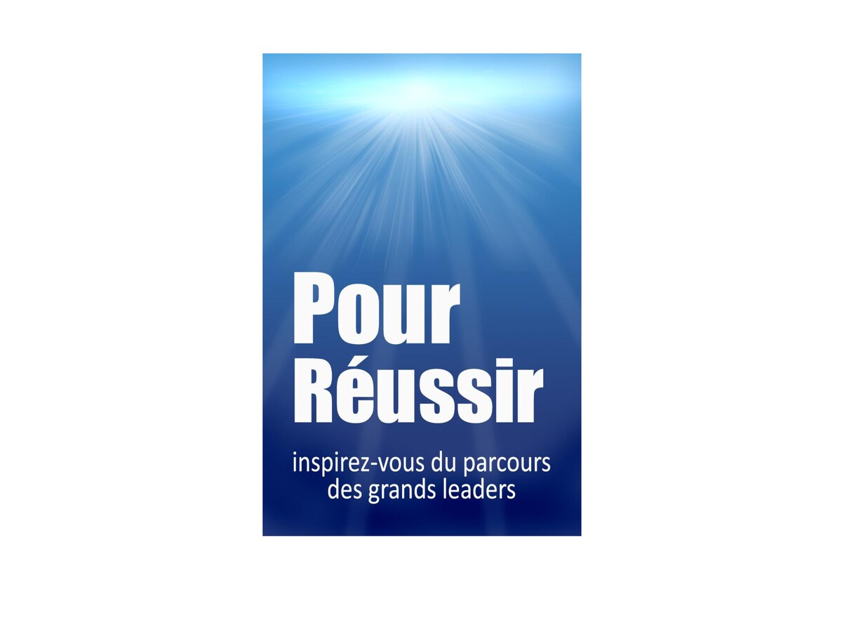 Pour Réussir, inspirez-vous du parcours des leaders